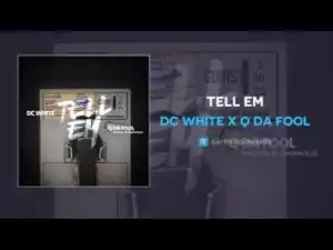 DC White x Q Da Fool - Tell Em